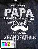 Father*Dad*Pop*Papa * Too Cool to be called Grandfather *  T-shirt *