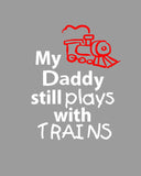 My Daddy * Boyfriend * Husband * I * Still Plays with Trains T-shirt * Father's tee *